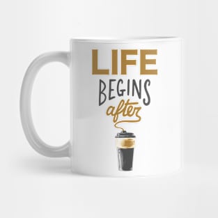 Life Begins After Coffee Mug